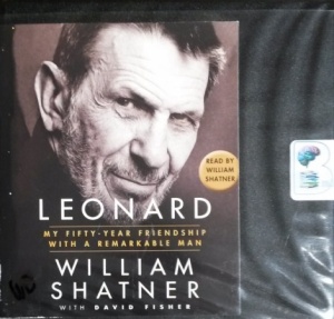 Leonard - My Fifty-Year Friendship with a Remarkable Man written by William Shatner with David Fisher performed by William Shatner on CD (Unabridged)